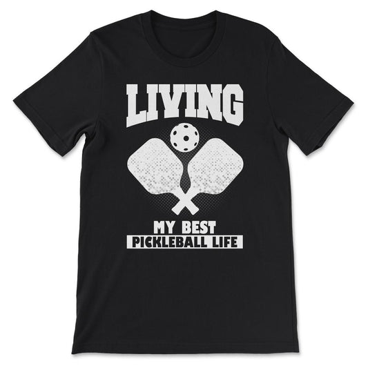Living my Best Pickleball Life Gift Tee - Unisex T-Shirt - Black