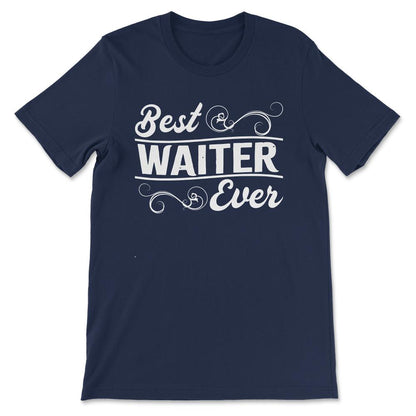 Best Waiter Ever Favourite Waiter Restraunt Waiter Hotel Gift Tee - - Navy