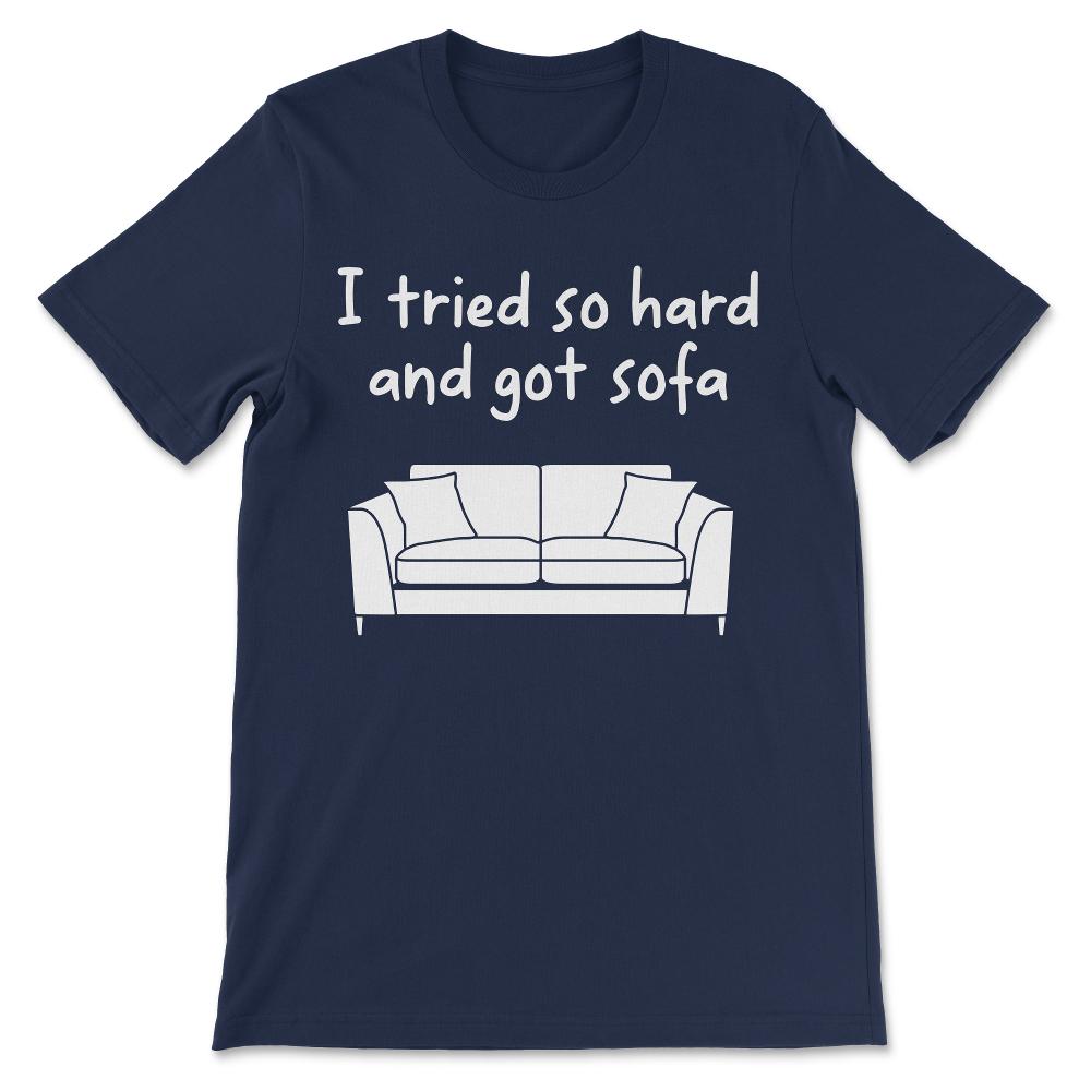 i tried so hard Gift Tee - Unisex T-Shirt - Navy