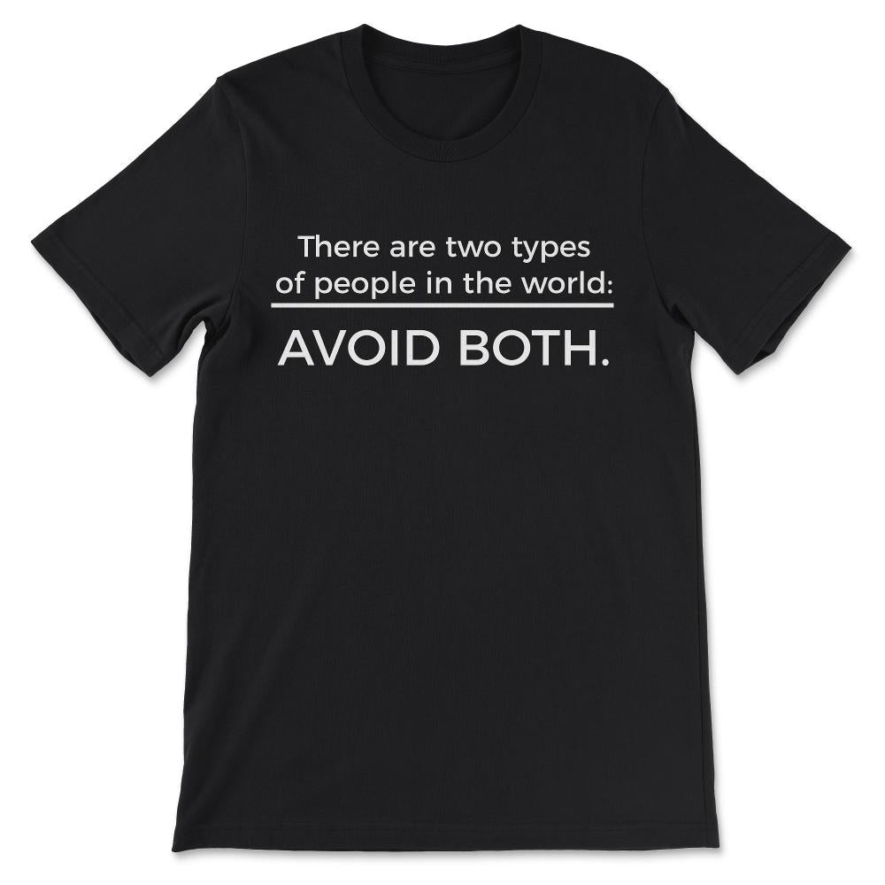 There are Two Types of People - Avoid Both - Funny Sarcastic Gift Tee - Black