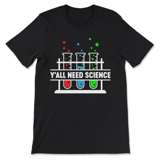 Y All Need Science - Science Boy Science Girl Science Teacher Gift - Black