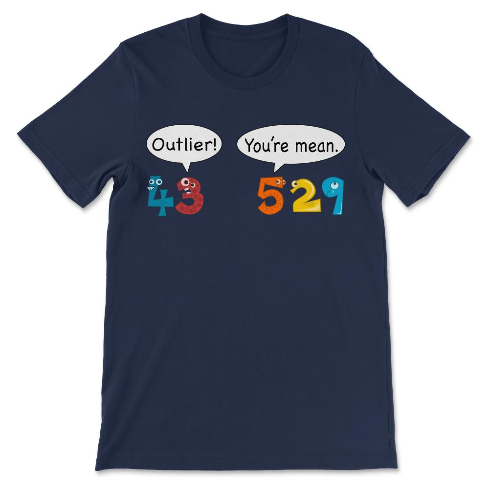 Outlier vs Mean - Statistics and Data Nerd Love Math Pun Gift Tee - - Navy