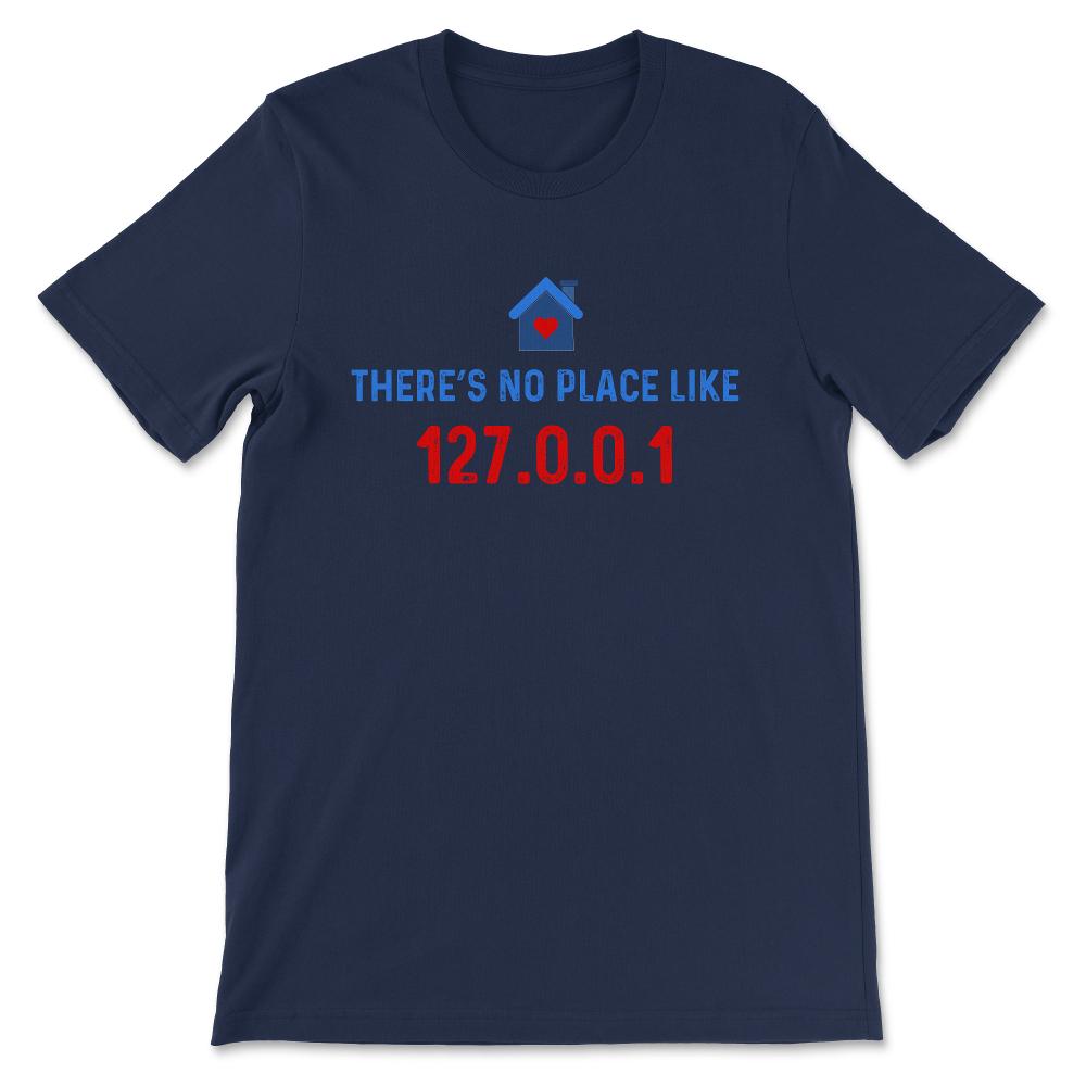 Programmer - No Place like 127.0.0.1 - Linux Geek Nerd Gift Tee - - Navy