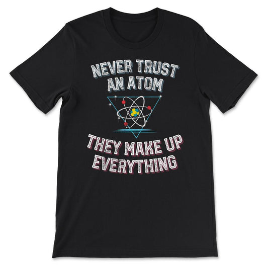 Atom Make Up Everything design science geek nerd physics Gift Tee - - Black