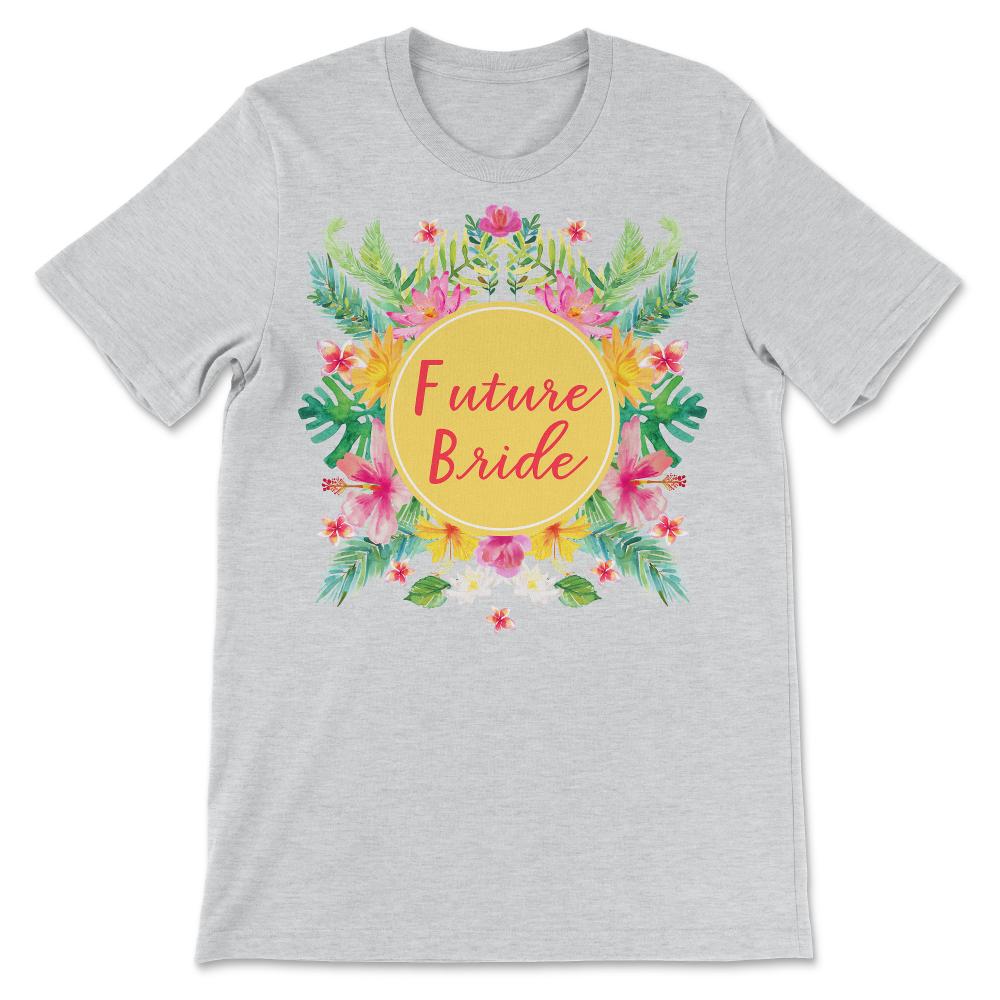 Future Bride - Bachelorette Party Beautiful Cute Bridal Gift Gift Tee - Ash