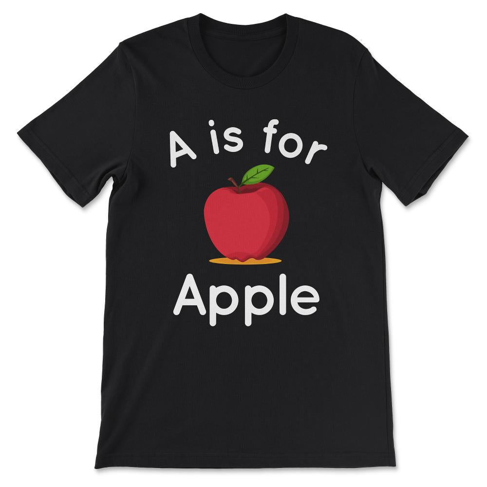 A is for Apple - Toddler Kindergarten Preschool Teacher Gift Tee - - Black