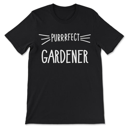 Perfect Gardener Professional Gardener Cat Gardener Gift Tee - Unisex - Black