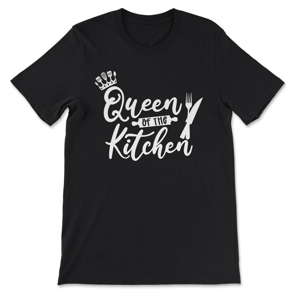 Queen Of The Kitchen Culinarian House Wife Chef Women Cook Gift Tee - - Black