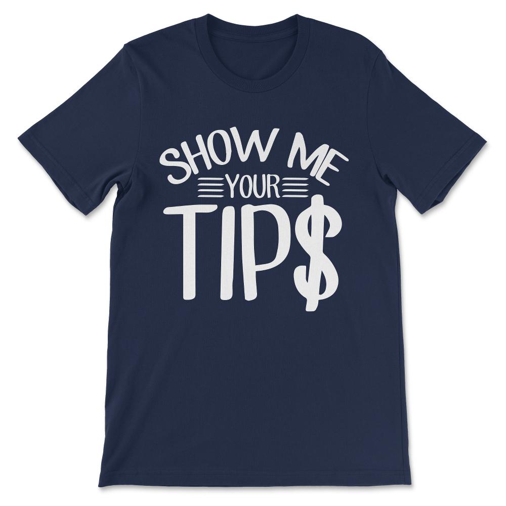 show me your tips Gift Tee - Unisex T-Shirt - Navy
