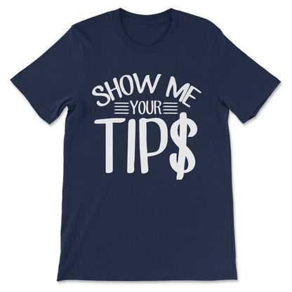 show me your tips Gift Tee - Unisex T-Shirt - Navy