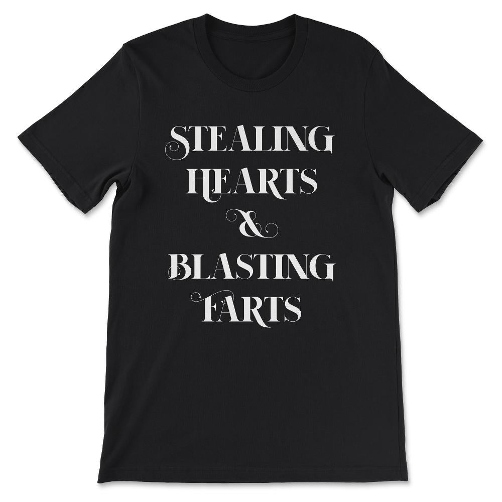 Stealing Hearts and Blasting Farts - Funny Saying Quote Gift Tee - - Black