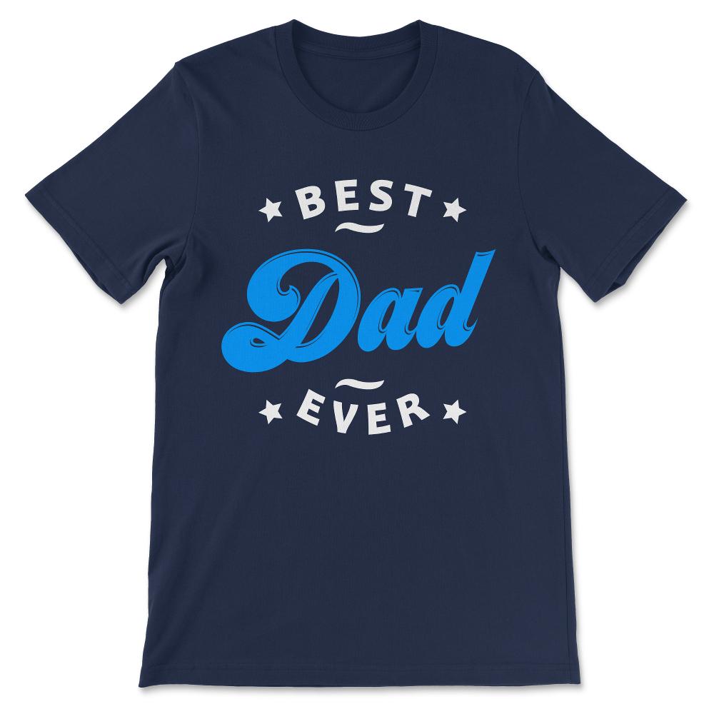 Best Dad Ever Father's Day Best Father Best Parents Family Gift Tee - - Navy