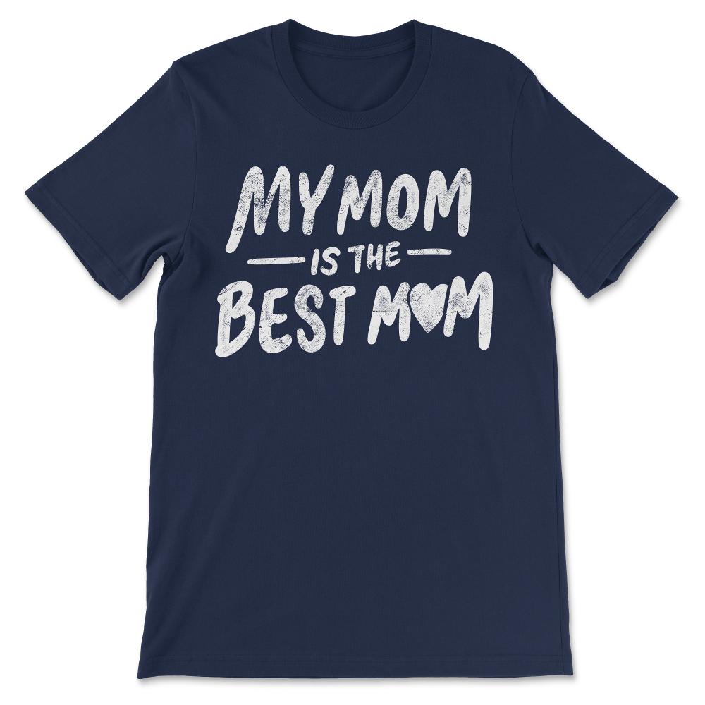 My Mom Is The Best Mom Best Mom Ever Best Mother In The World Gift - Navy