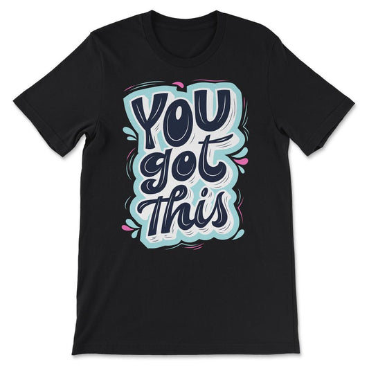 You Got This Shirt 1 Gift Tee - Unisex T-Shirt - Black