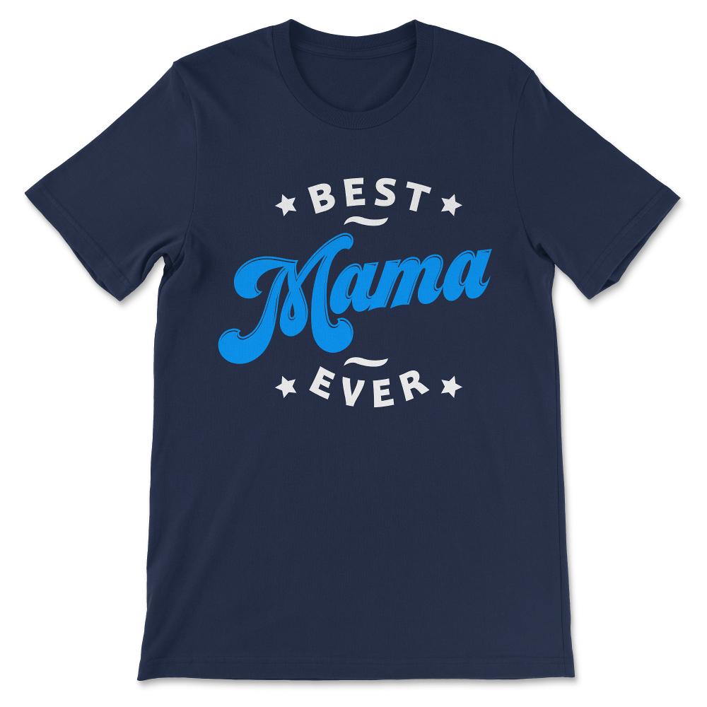 Best Mama Ever Mother's Day Women's Day Parent's Day Best Family Gift - Navy