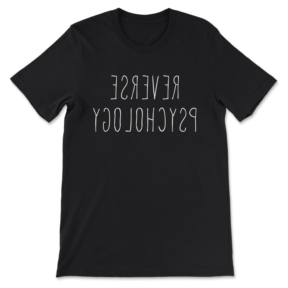 Psychology - Reverse Psychology Student Teacher Researcher Gift Tee - - Black