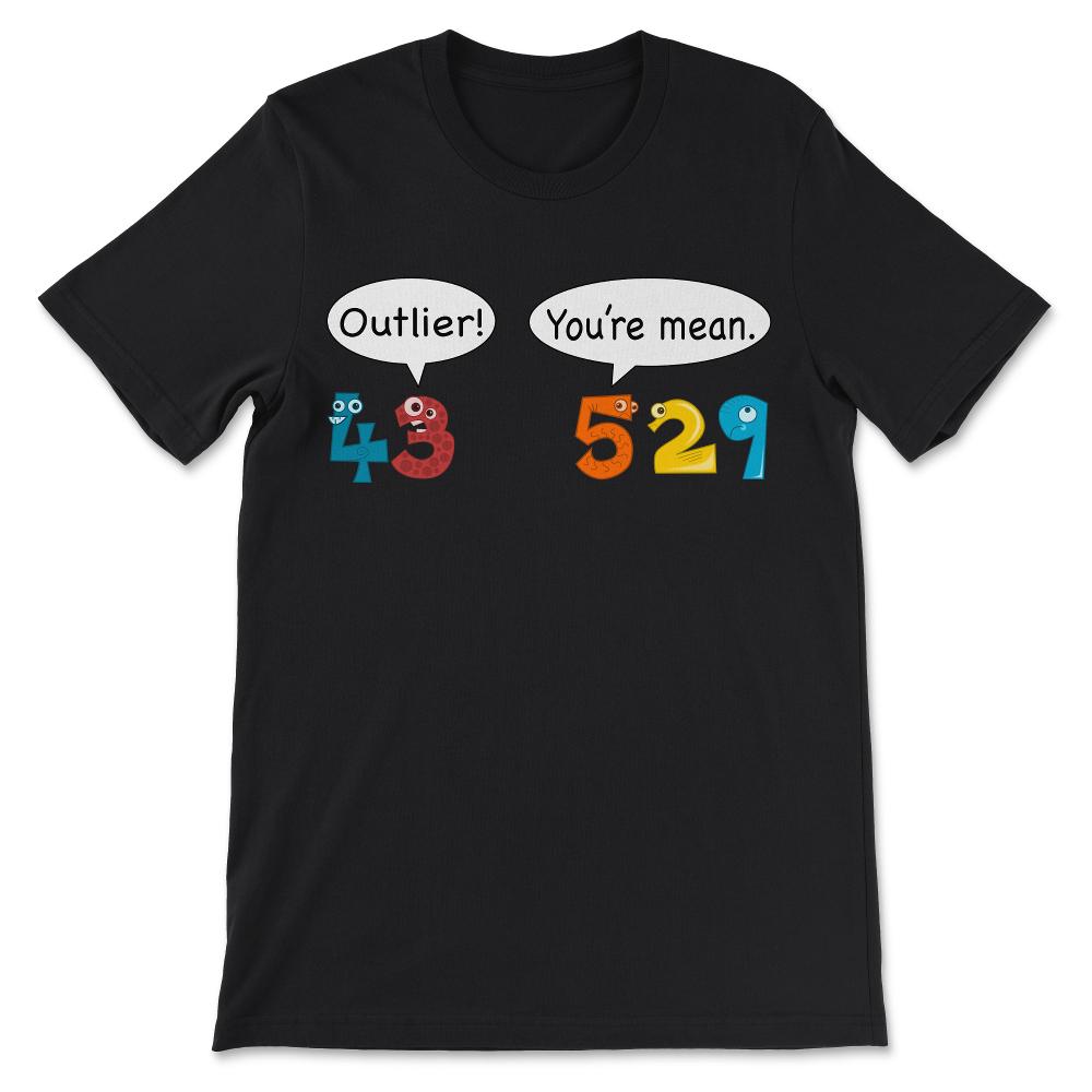 Outlier vs Mean - Statistics and Data Nerd Love Math Pun Gift Tee - - Black