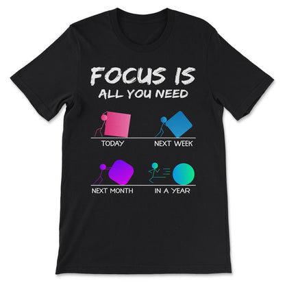 today next week foucs is all you need white Gift Tee - Unisex T-Shirt - Black