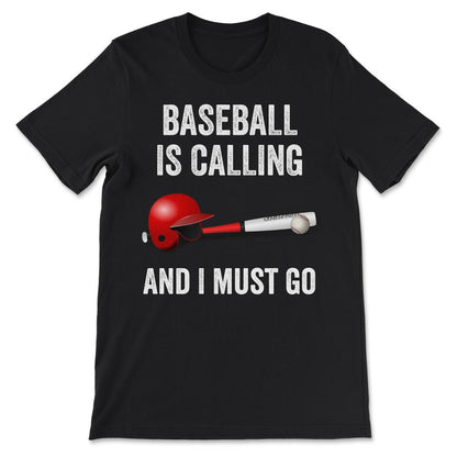 Baseball Calling I Must Go Baseball Player Baseball Love Gift Tee - - Black