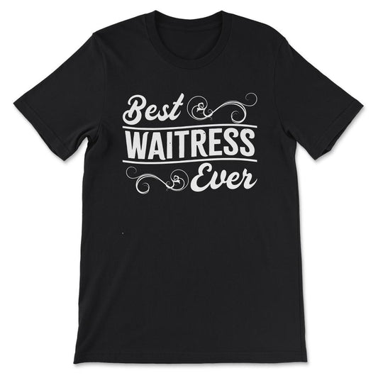 Best Waitress Ever Favourite Waitress Restraunt Waitress Gift Tee - - Black