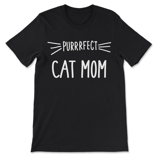 Cat Lover Mother Cute Perfect Mom Cat Lover Perfect Gift Tee - Unisex - Black