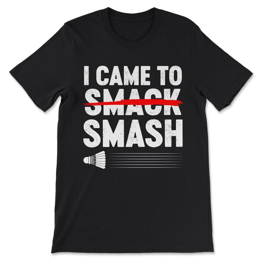 Badminton - Love Badminton I Came To Smash Badminton Athelet Gift Tee - Black