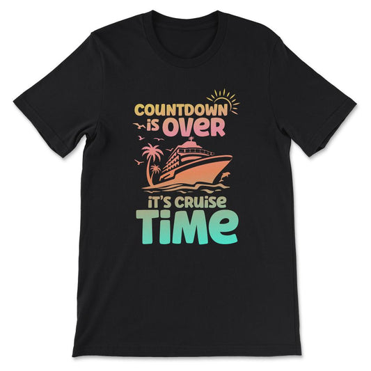 countdown is over its cruise time Gift Tee - Unisex T-Shirt - Black