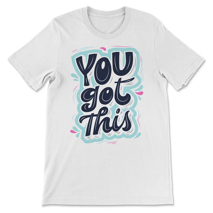 You Got This Shirt 1 Gift Tee - Unisex T-Shirt - White