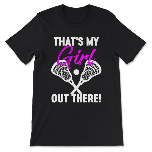 Lacrosse Girl Lacrosse Woman That's My Girl Out there Gift Tee - - Black