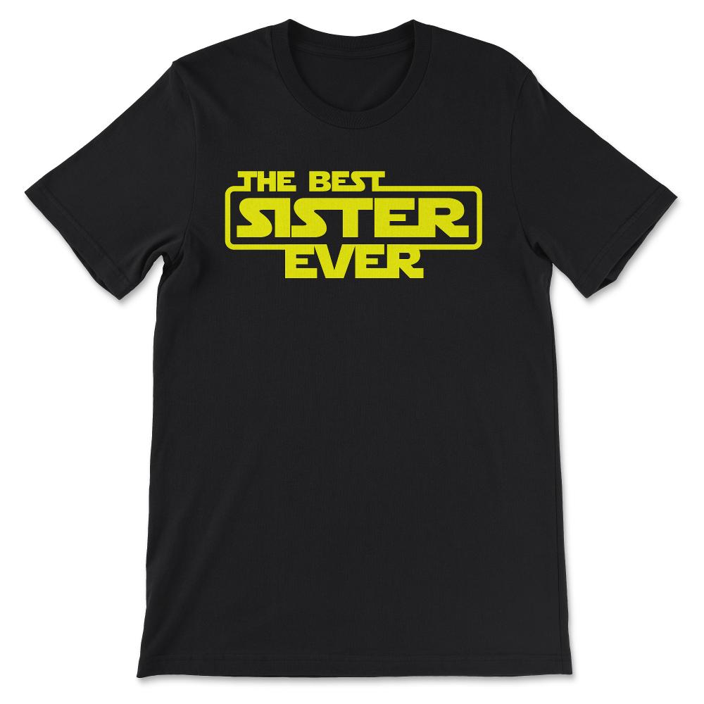 The Best Sister Ever Favourite Sister Ever Best Family Ever Gift Tee - Black