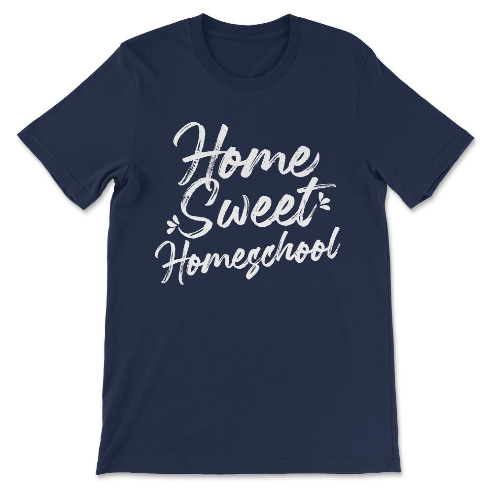 Homeschool Home Sweet Homeschool Home School Mom Boy Girl Gift Tee - - Navy