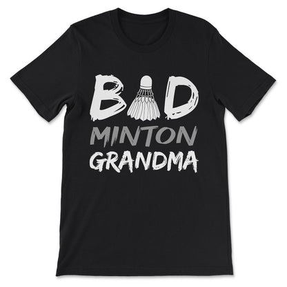 Badminton Grandma Bad Grandma Bad Minton Grandma Team Coach Gift Tee - Black