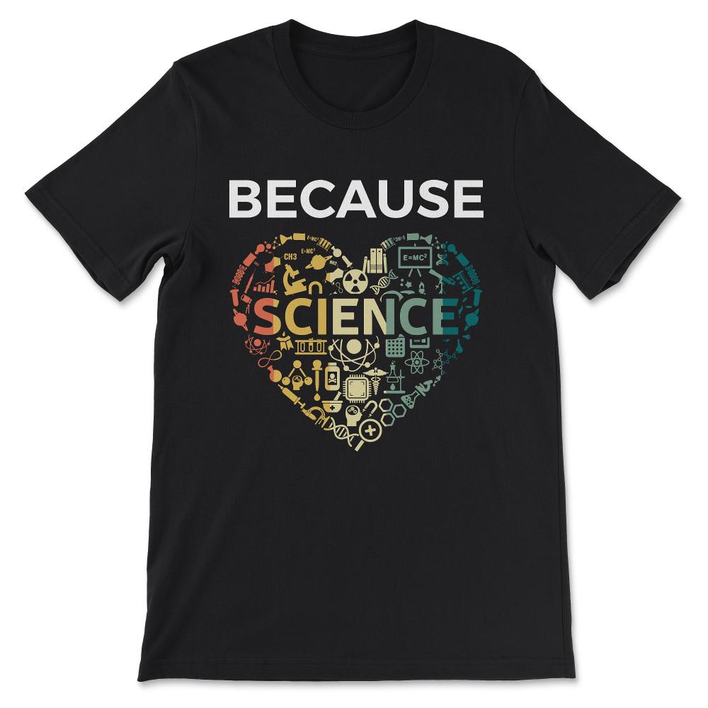 Because Love Science - Science Boy Science Girl Science Teacher Gift - Black