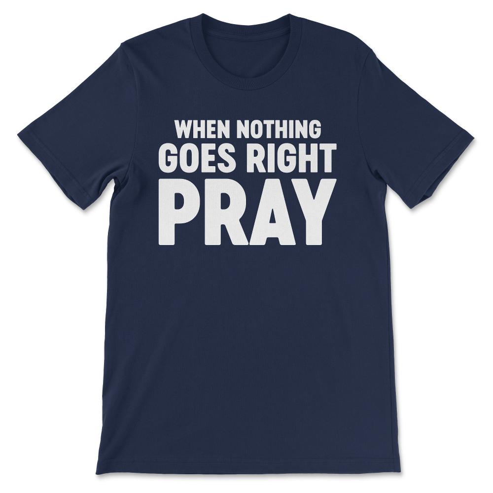 when nothing right Gift Tee - Unisex T-Shirt - Navy