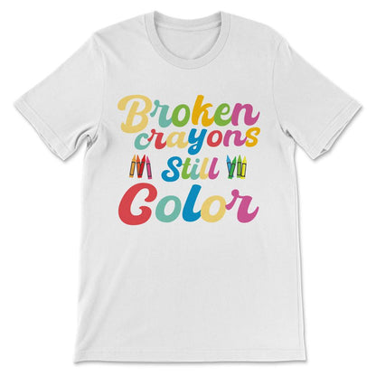 Done - Broken Crayons Still Color - Mental Health Awareness Gift Gift - White