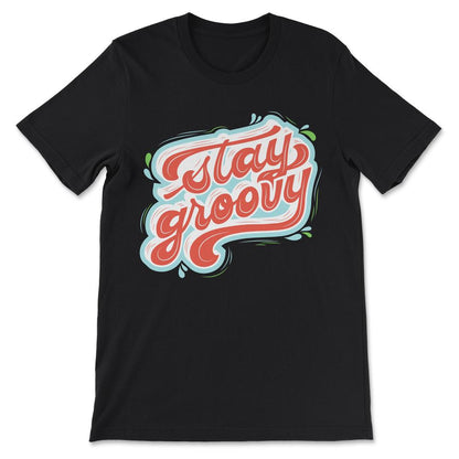 Stay Groovy Shirt 1 Gift Tee - Unisex T-Shirt - Black