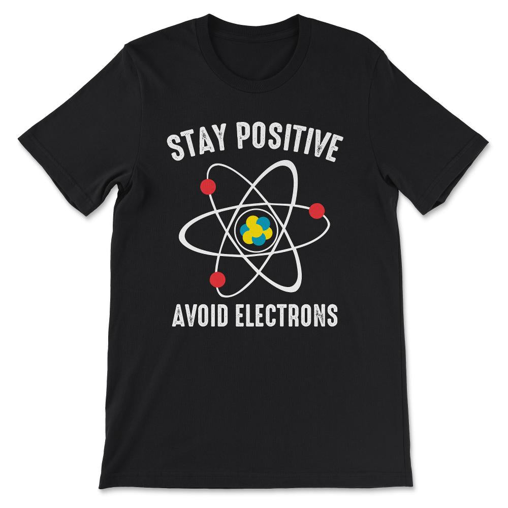 stay positive avoid electrons Gift Tee - Unisex T-Shirt - Black