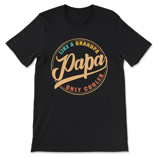 papa like a grandpa only cooler Gift Tee - Unisex T-Shirt - Black