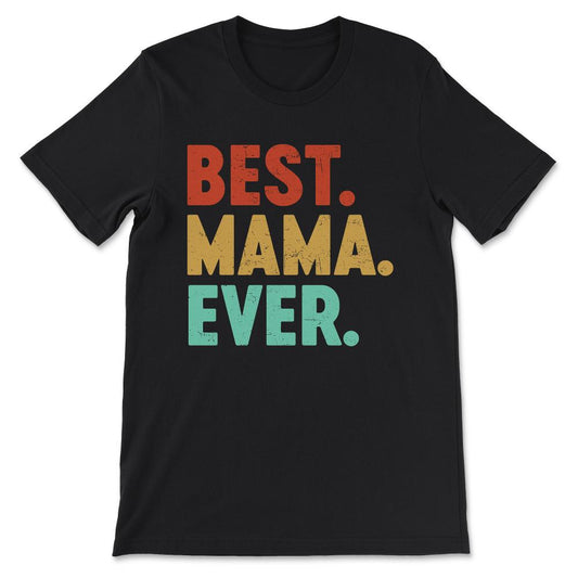 Best Mama Ever Mother's Day Women's Day Parent's Day Best Family Gift - Black