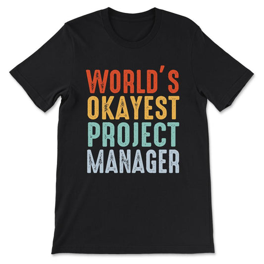 World's Okayest Project Manager Gift Tee - Unisex T-Shirt - Black