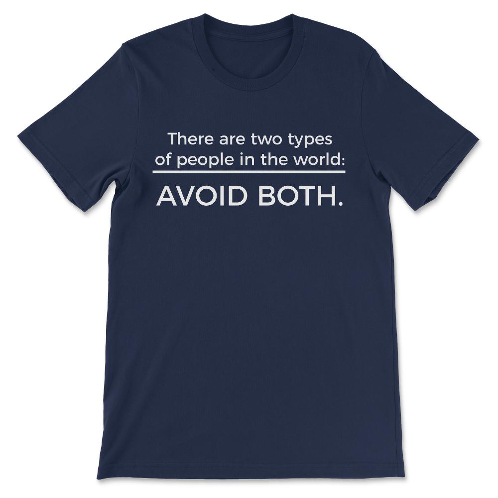 There are Two Types of People - Avoid Both - Funny Sarcastic Gift Tee - Navy