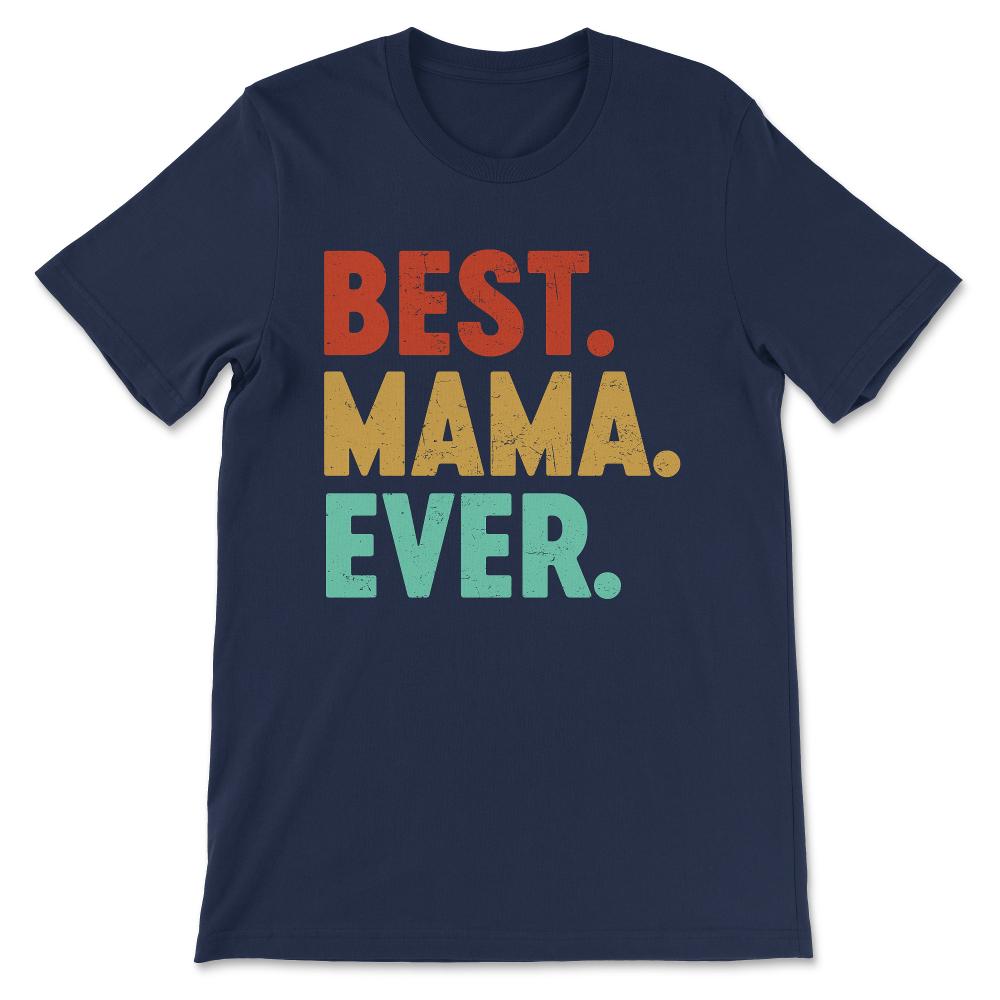 Best Mama Ever Mother's Day Women's Day Parent's Day Best Family Gift - Navy