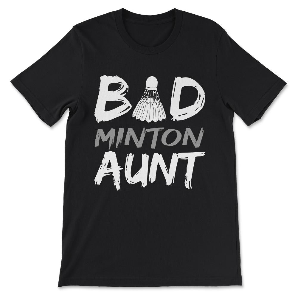 Badminton Aunt Bad Aunt Bad Minton Aunt Badminton Player Gift Tee - - Black