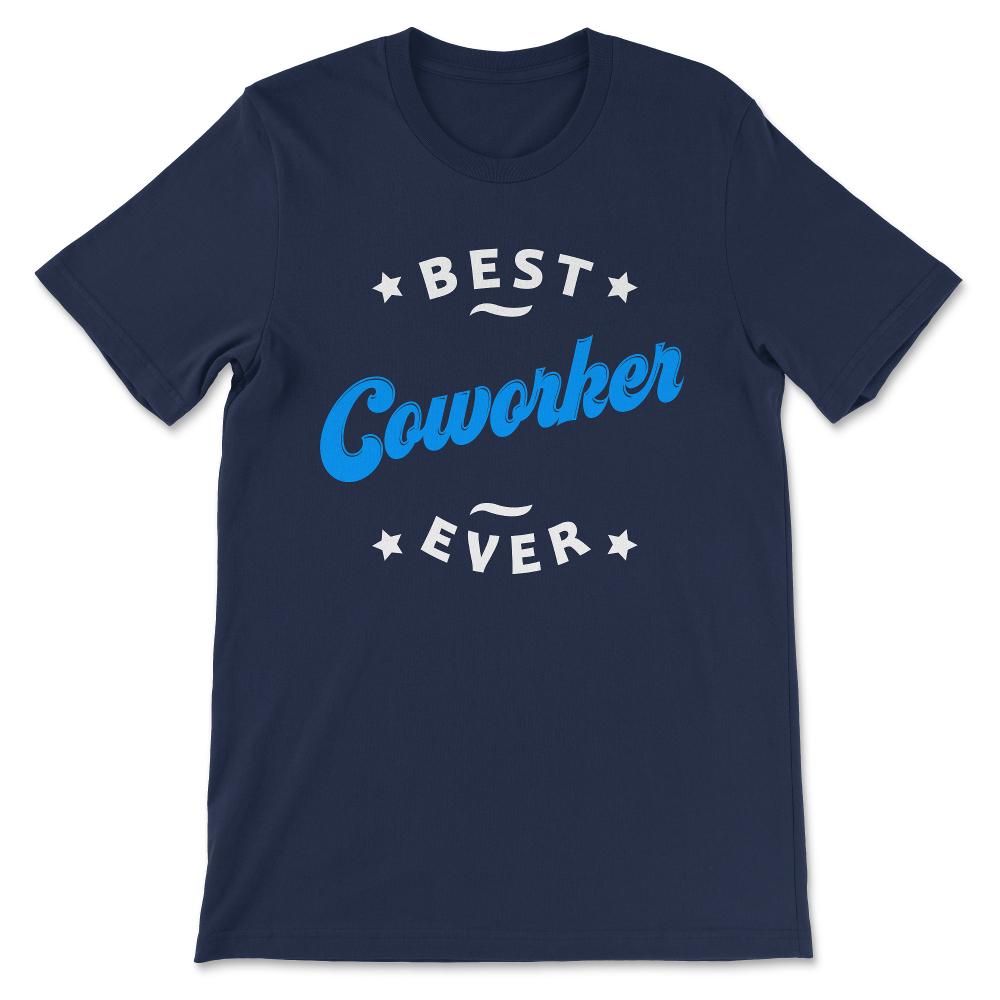 Best Coworker Ever Best Colleague Ever Office Mate Job Mate Gift Tee - Navy