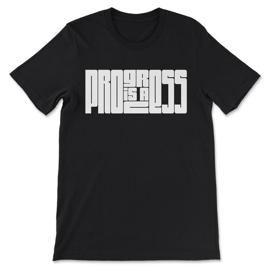 Progress is a process Gift Tee - Unisex T-Shirt - Black